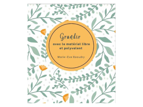 Grandir avec le matériel libre et polyvalent - Marie-Eve Beaudry